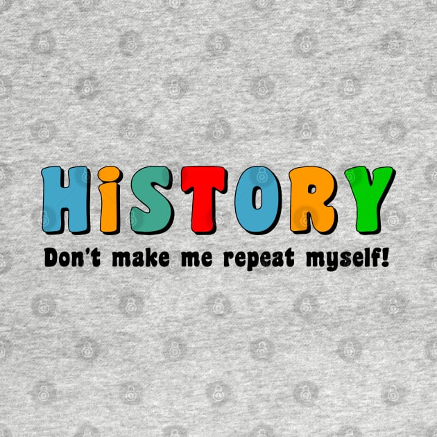 Colorful Repeat History by Barthol Graphics